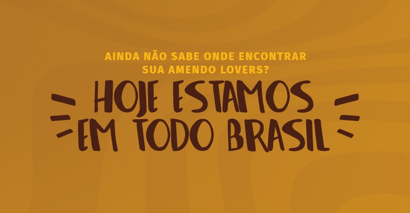 Ainda não sabe onde encontrar sua Amendo Lovers? Hoje estamos em todo Brasil