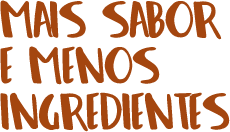 Mais sabor e menos ingredientes